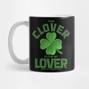 This Clover Is For My Lover, Shamrock, St Paddys Day, Ireland, Green, Four Leaf Clover, Beer, Leprechan, Irish Pride, Lucky, St Patrick's Day Gift Idea Mug